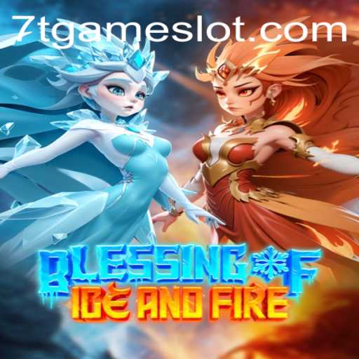 Discover the Enchanting World of Blessing of Ice and Fire: A Comprehensive Guide to the 7T GAME
